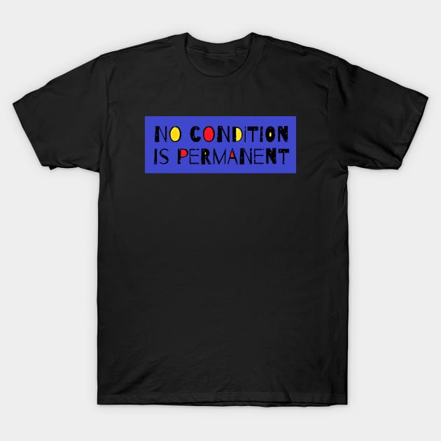 "No condition is permanent" - Motivational Quote T-Shirt by Tony Cisse Art Originals